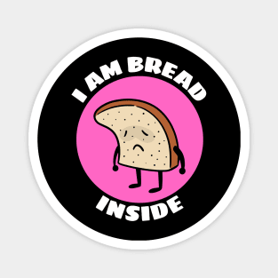 I Am Bread Inside | Bread Pun Magnet